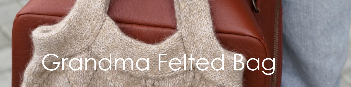 Grandma Felted bag - latest knitting pattern